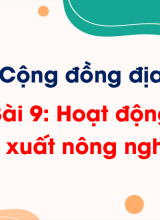 Chủ đề 3 - Bài 9. Hoạt động sản xuất nông nghiệp